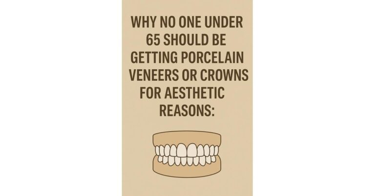 Why No One Under 65 Should Be Getting Porcelain Veneers or Crowns for Aesthetic Reasons: Instead Try Enhanced Resin Composite Bonding Veneers